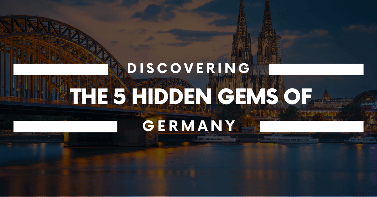 Discovering the 5 Hidden Gems of Germany