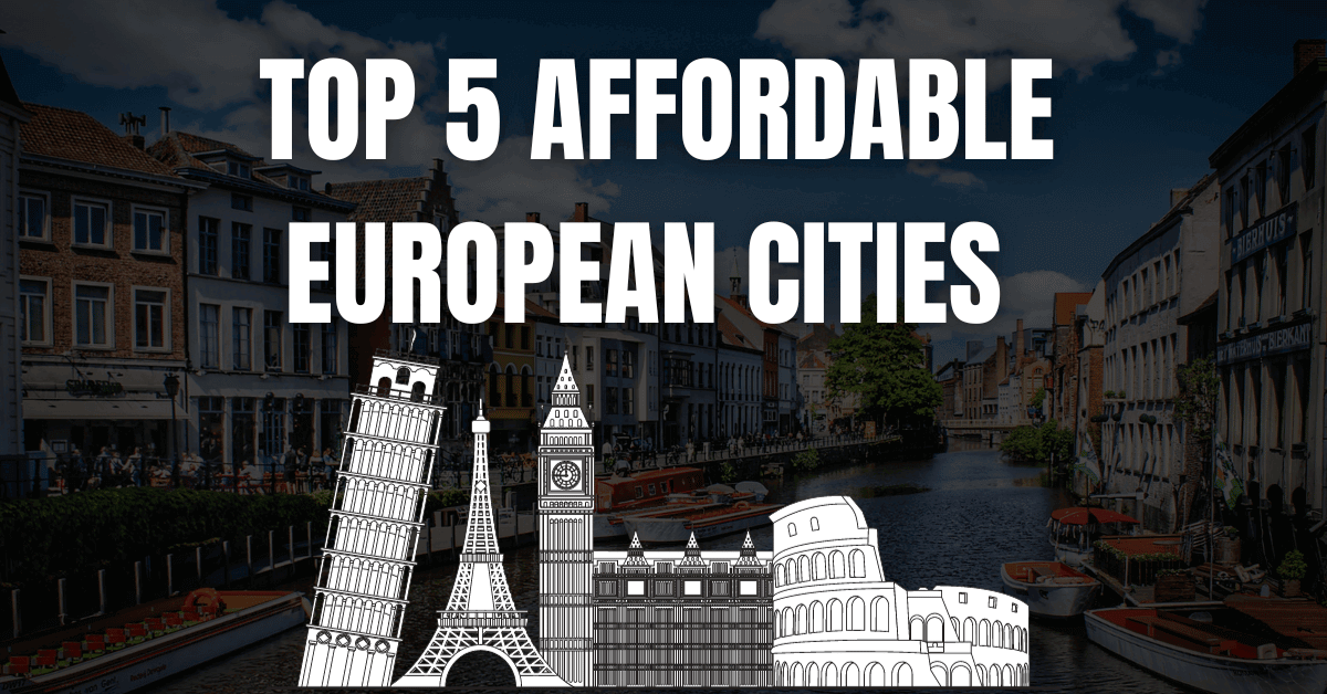 The Top 5 Affordable European Cities