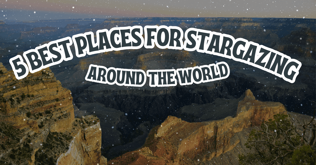 5 Best Places for Stargazing Around the World