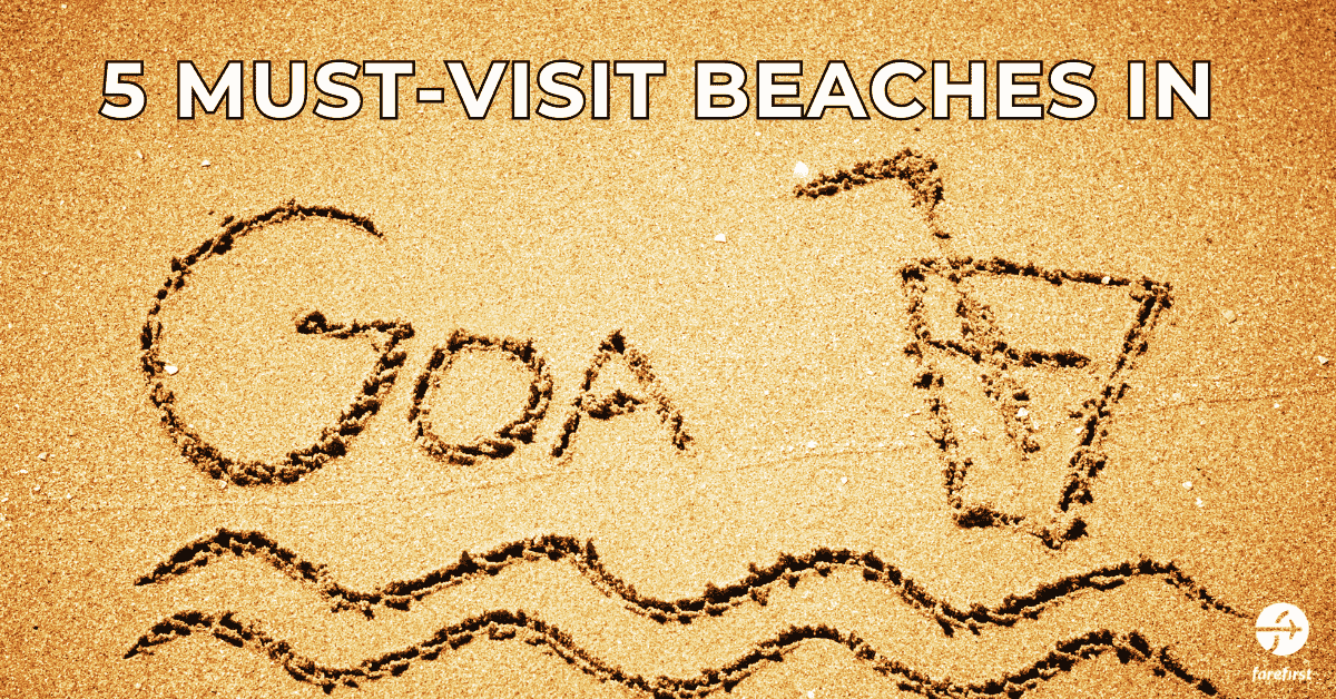 5 Must-Visit Beaches in Goa for Your Next Tropical Getaway