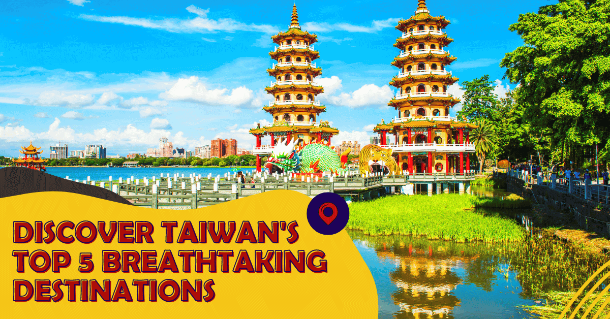 Discover Taiwan's Top 5 Breathtaking Destinations