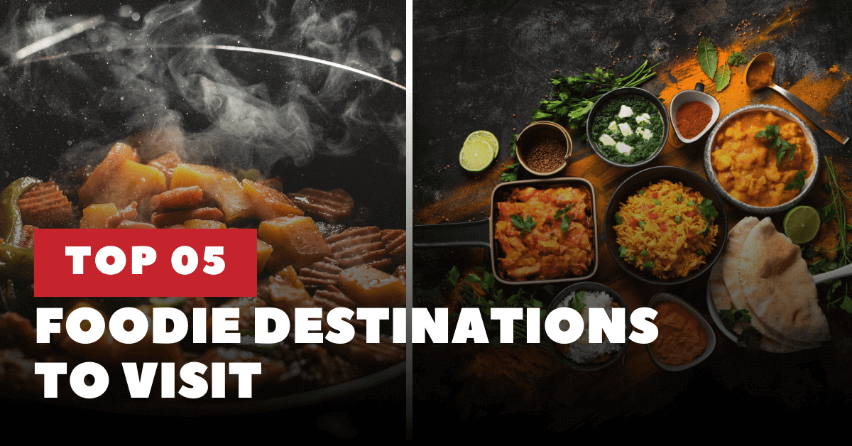 Top 5 Foodie Destinations Around the World