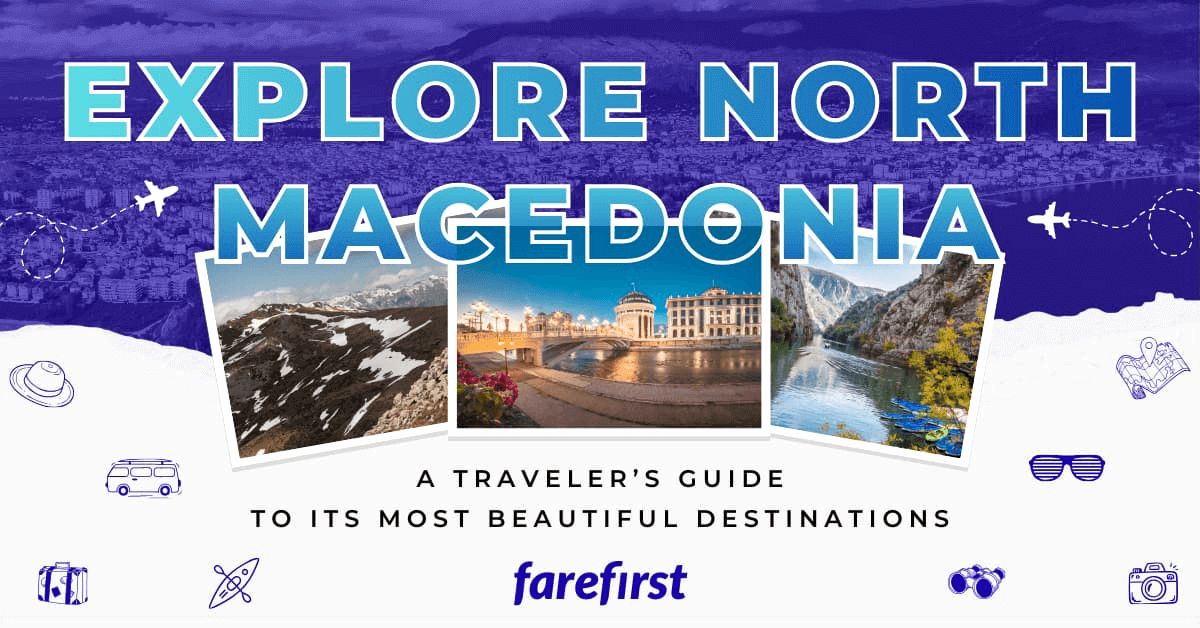 Explore North Macedonia: A Traveler’s Guide to Its Most Beautiful Destinations