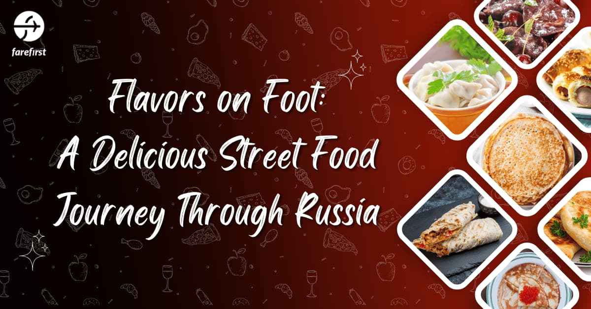 Flavors on Foot: A Delicious Street Food Journey Through Russia